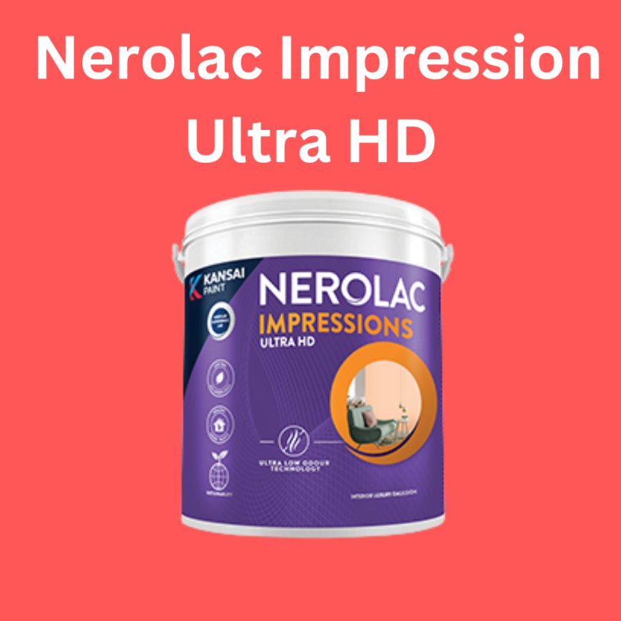 Nerolac Impression Ultra HD Price & Features