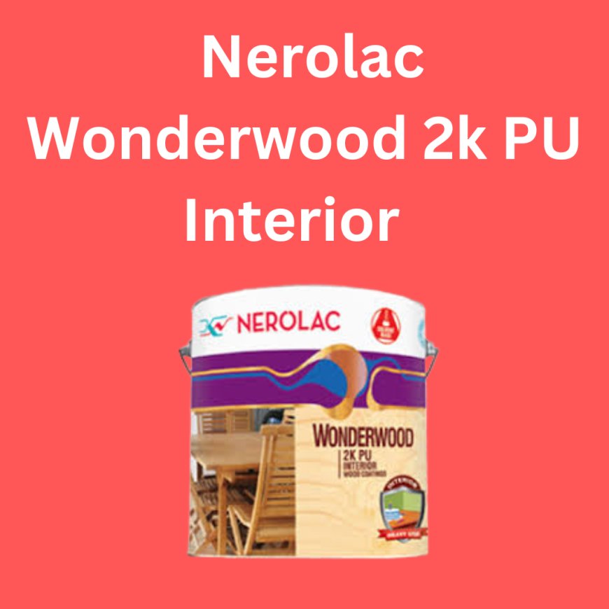 Nerolac Wonderwood 2k PU Interior Price & Features